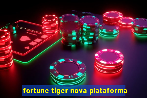 fortune tiger nova plataforma